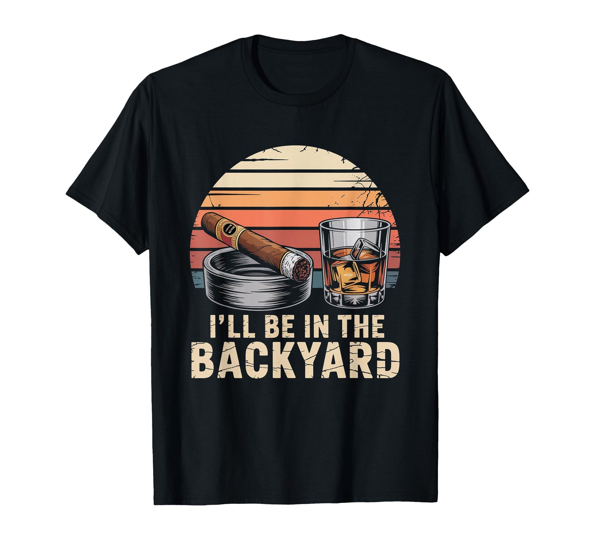 Ill Be Backyard Cigar Bourbon Whiskey Dad T-Shirt - Graphic Print Men Women - T-Shirt, Sweatshirt, Hoodie