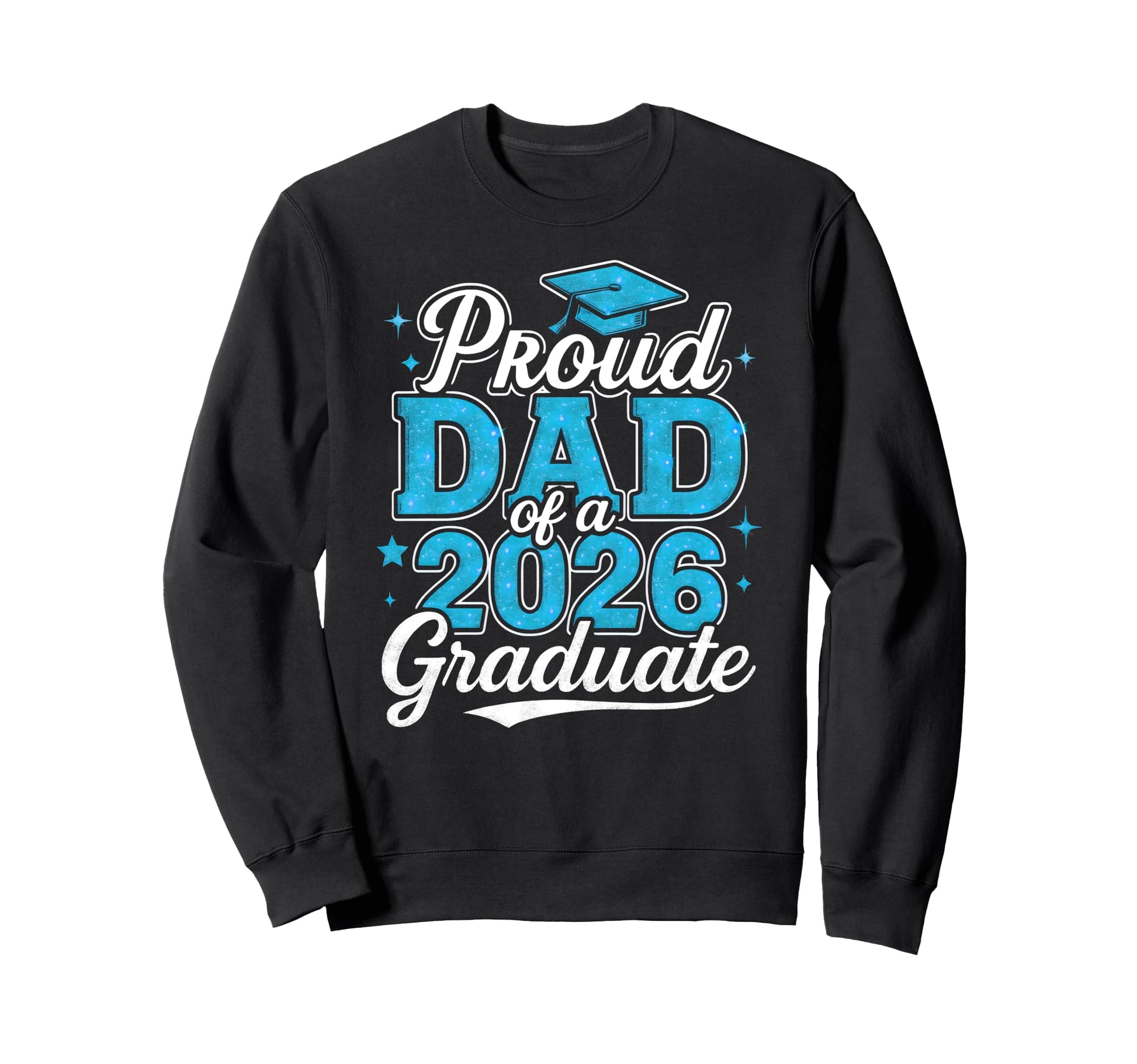 Proud Dad 2026 Graduate Class 2026 Sweatshirt - Graphic Print Men Women - T-Shirt, Sweatshirt, Hoodie