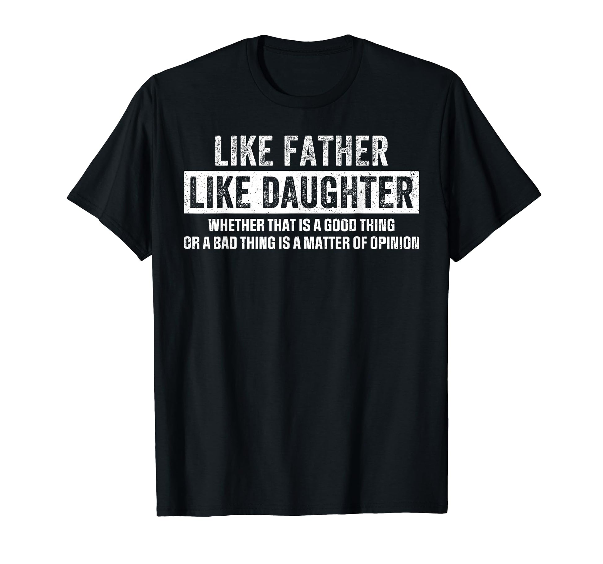 Like Father Like Daughter Fathers Day T-Shirt - Fun Novelty Design Unisex - T-Shirt, Sweatshirt, Hoodie