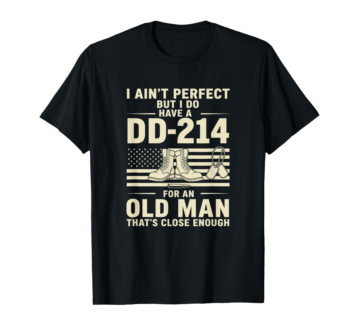 I Aint But I Do Have Dd 214 Veteran Dad T-Shirt - Trendy Graphic Unisex - T-Shirt, Sweatshirt, Hoodie