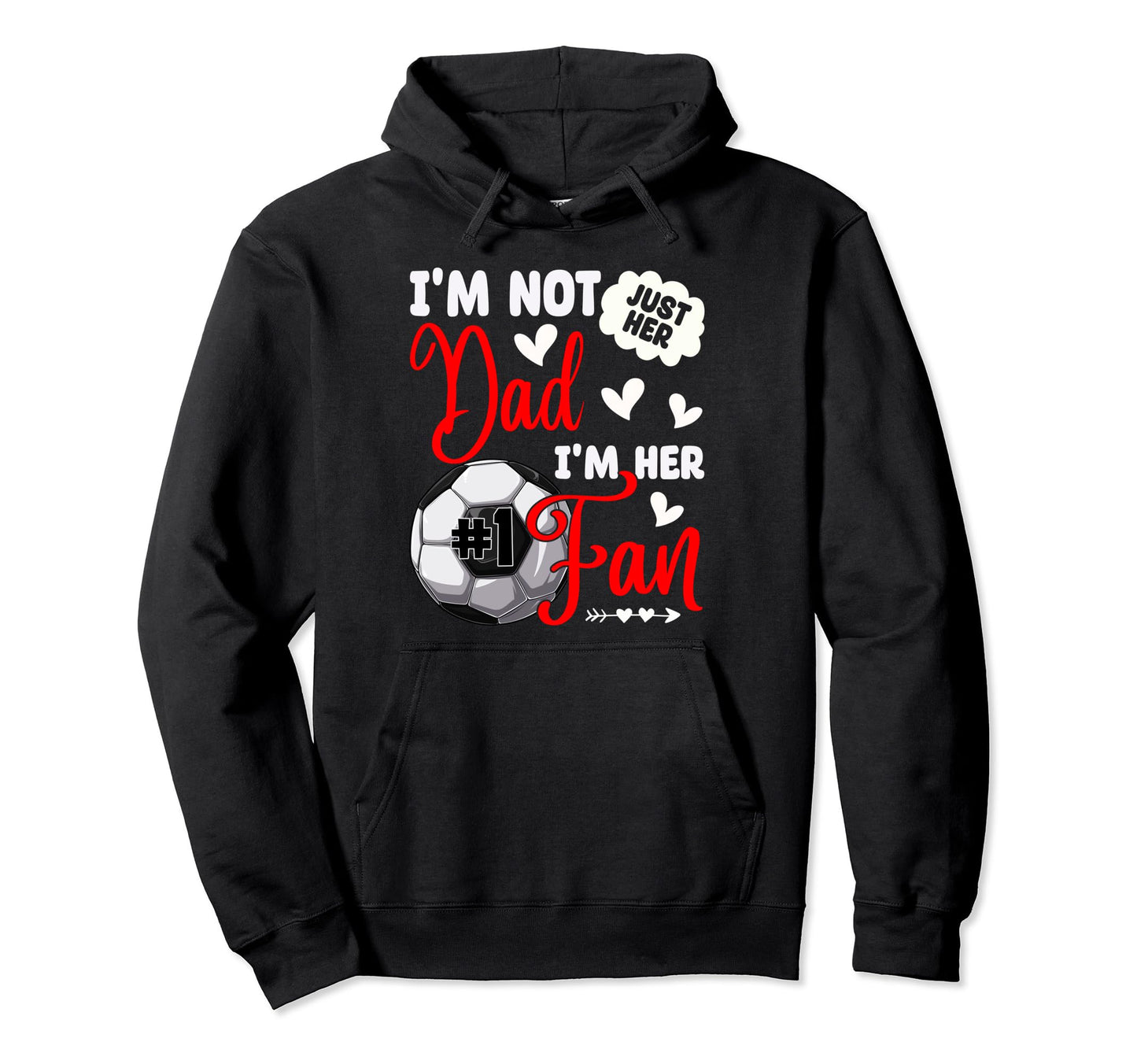 Im Not Just Her Dad Im Her Number 1 Hoodie - Aesthetic Graphic Men Women - T-Shirt, Sweatshirt, Hoodie