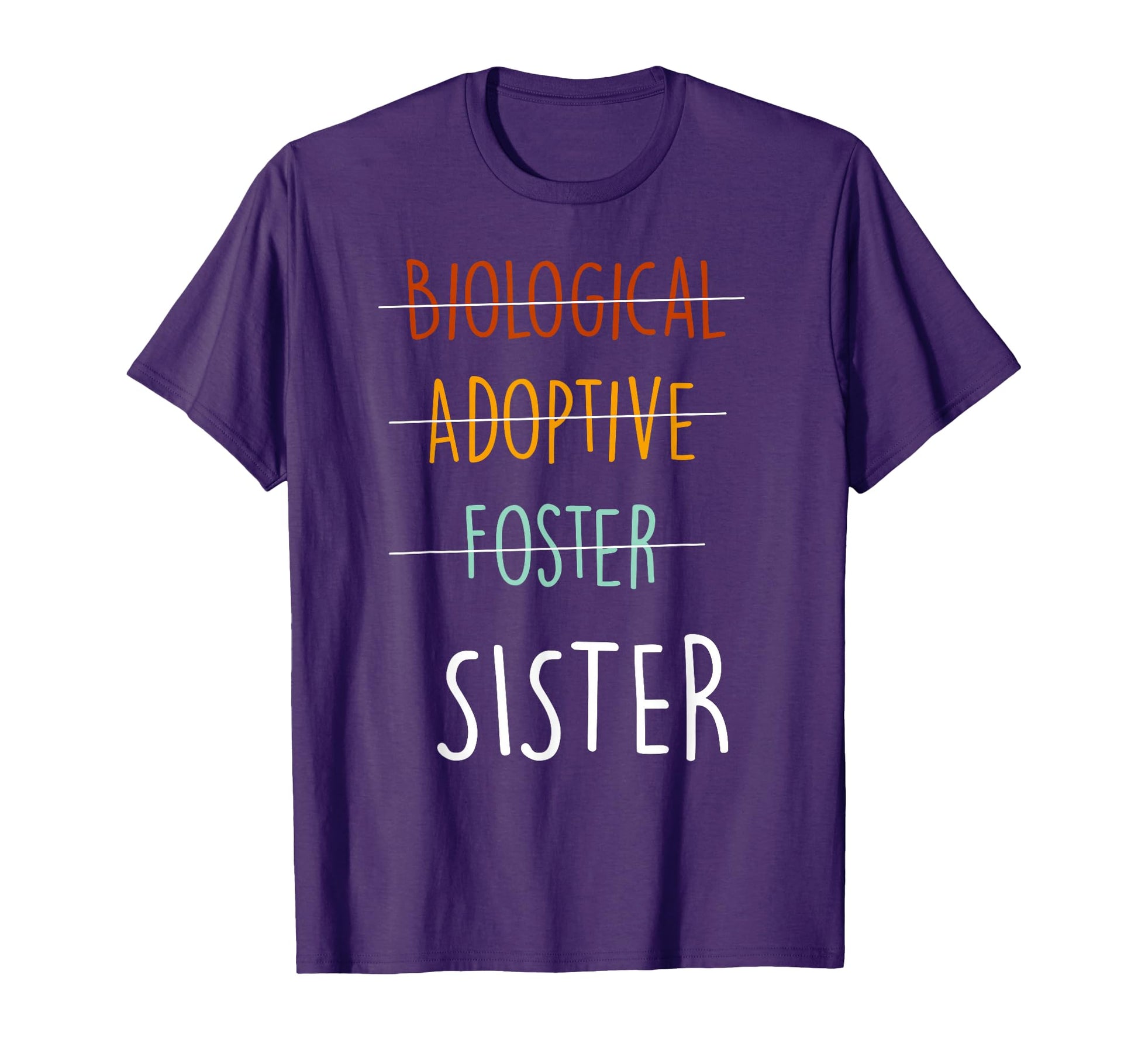Biological Adoptive Foster Sister T-Shirt - Fun Novelty Design Unisex - T-Shirt, Sweatshirt, Hoodie