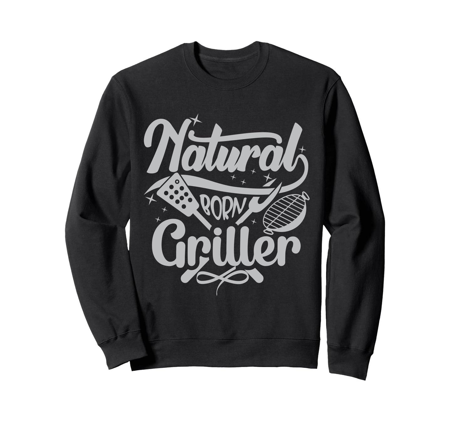 Mens Natural Born Griller Dad Sweatshirt - Fun Novelty Design Men Women - T-Shirt, Sweatshirt, Hoodie