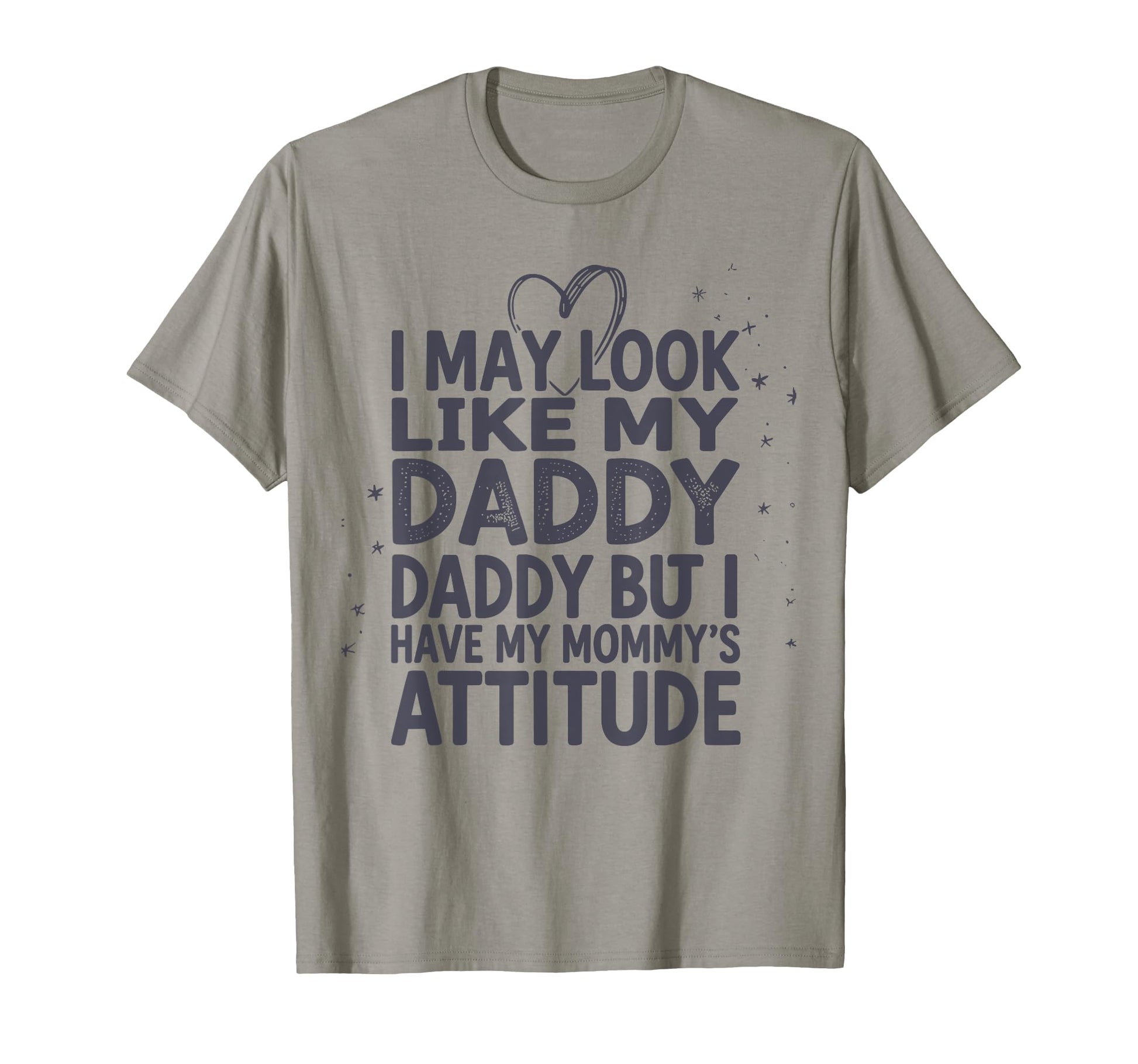 I May Like My Daddy But I Have My T-Shirt - Fun Novelty Design for Adults - T-Shirt, Sweatshirt, Hoodie