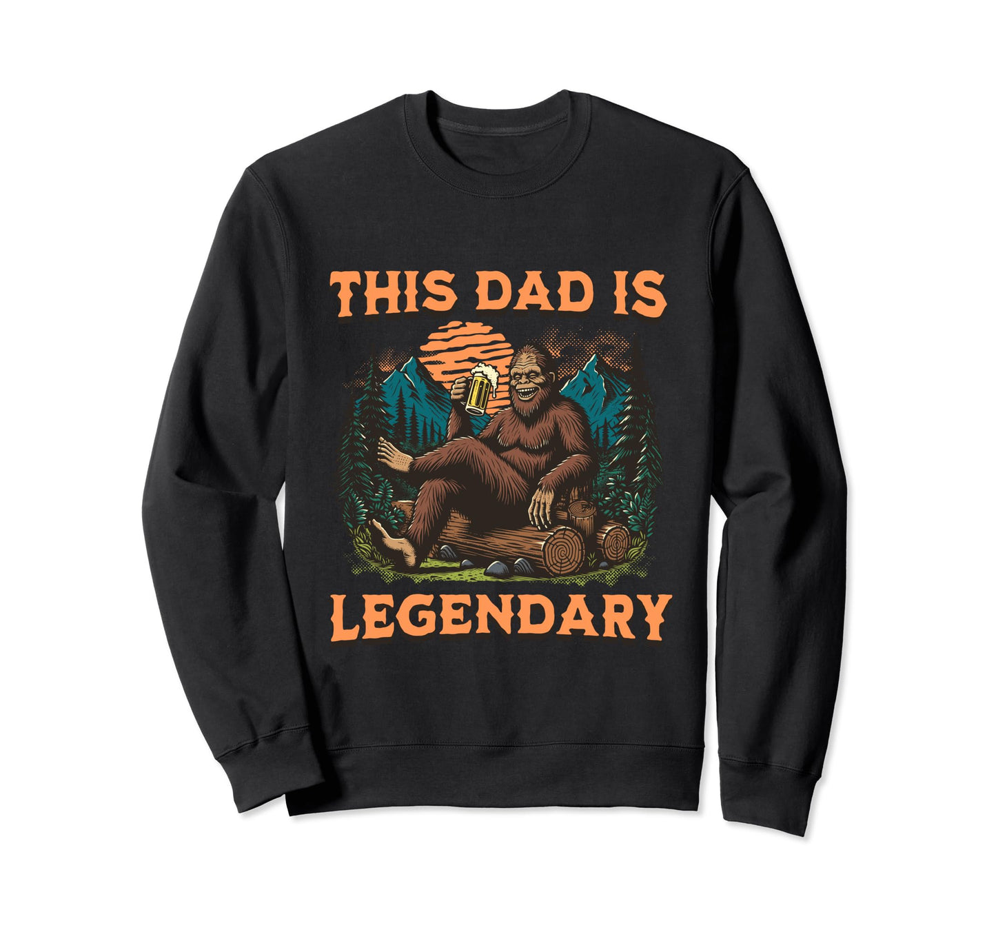 This Dad Is Legendary Bigfoot Funny Sweatshirt - Aesthetic Graphic Unisex - T-Shirt, Sweatshirt, Hoodie