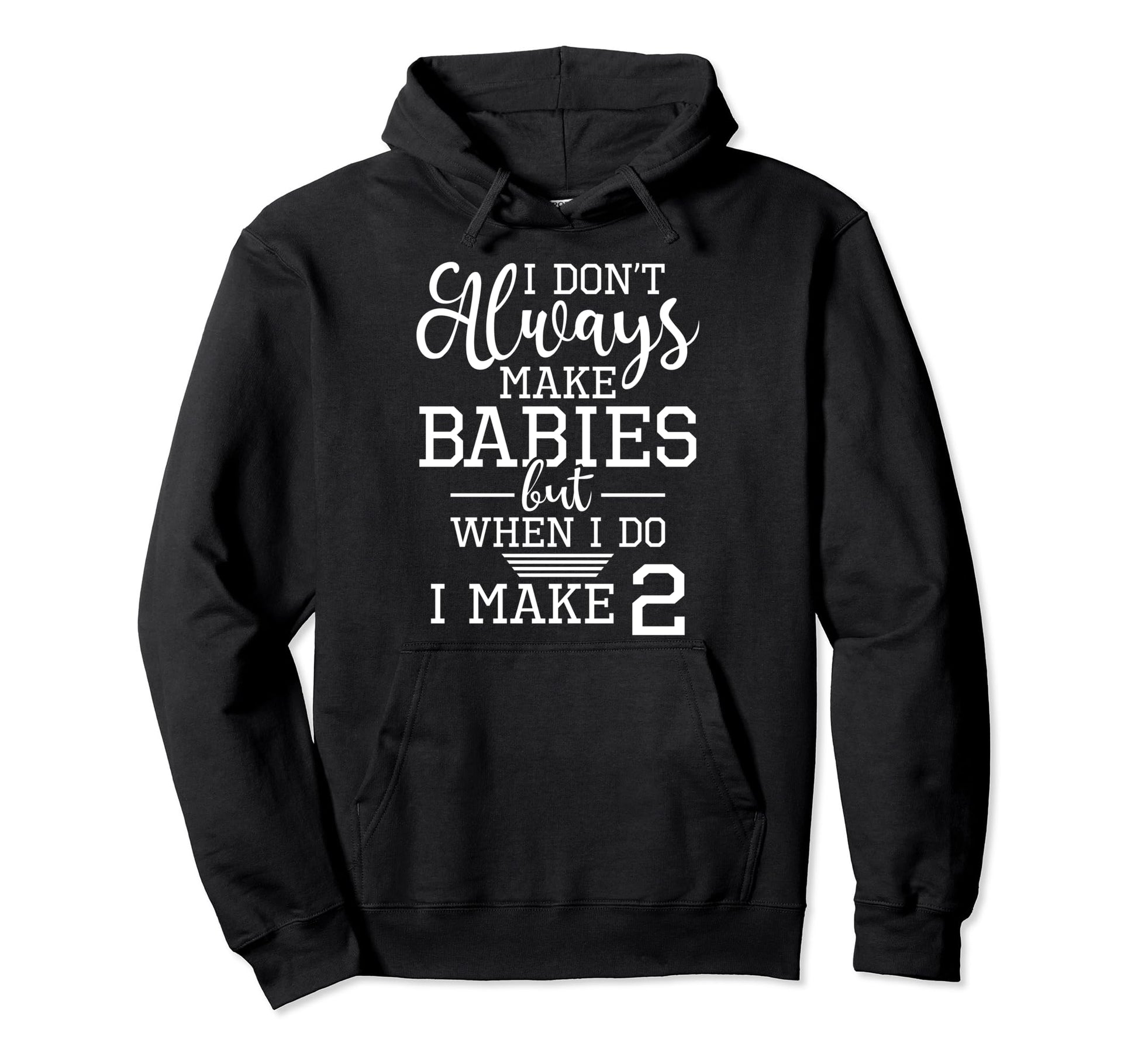I Dont Always Make Babies Twin Dad Hoodie - Unique Graphic for Adults - T-Shirt, Sweatshirt, Hoodie