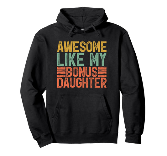 Awesome Like My Bonus Daughter Gifts Hoodie - Aesthetic Graphic Men Women - T-Shirt, Sweatshirt, Hoodie