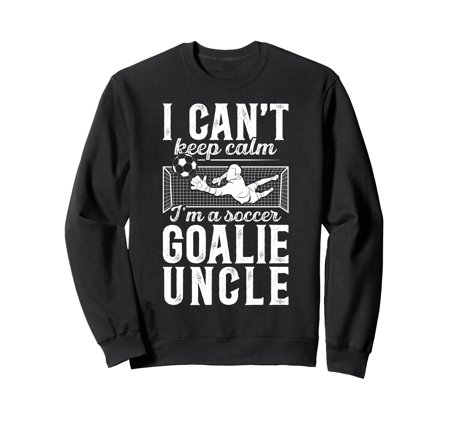 Im Soccer Goalie Uncle Soccer Keeper Sweatshirt - Unique Graphic Unisex - T-Shirt, Sweatshirt, Hoodie