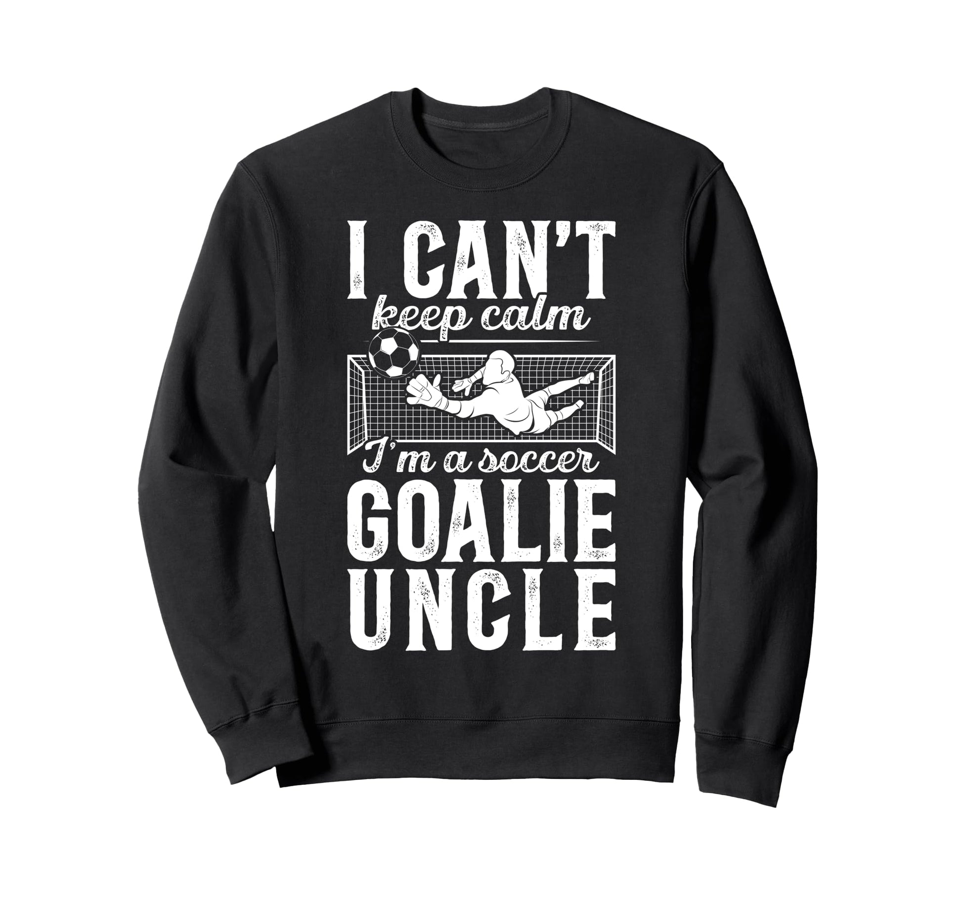 Im Soccer Goalie Uncle Soccer Keeper Sweatshirt - Unique Graphic Unisex - T-Shirt, Sweatshirt, Hoodie