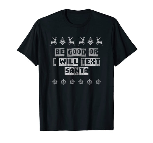 Be Good Or I Will Text Santa Dad T-Shirt - Aesthetic Graphic Men Women - T-Shirt, Sweatshirt, Hoodie