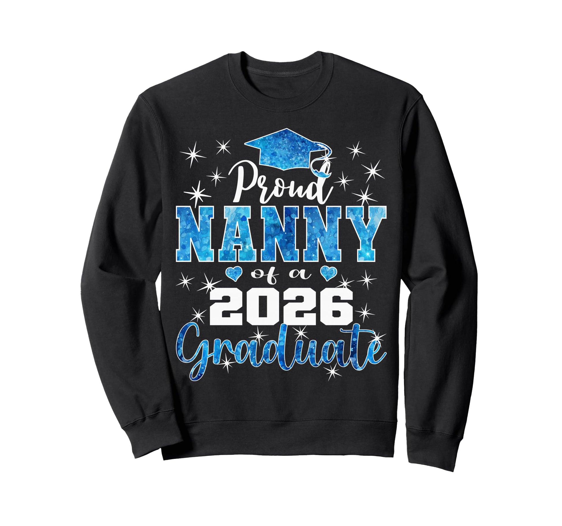 Super Proud Nanny 2026 Graduate Sweatshirt - Graphic Print for Adults - T-Shirt, Sweatshirt, Hoodie