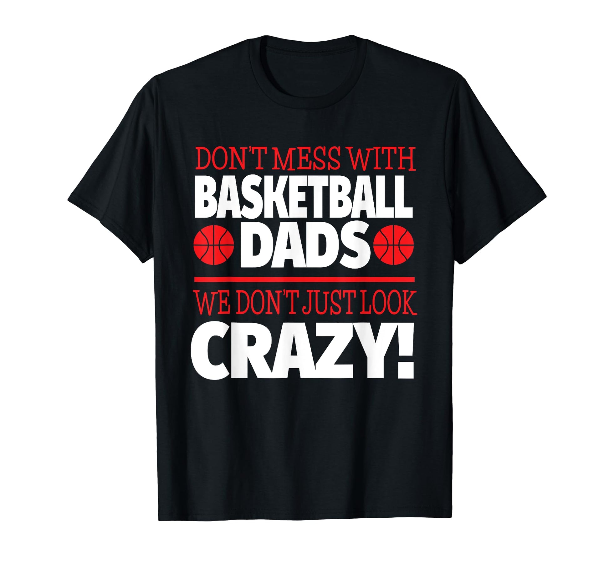 Dont Mess Basketball Dads Crazy Basketball T-Shirt - Graphic Print Unisex - T-Shirt, Sweatshirt, Hoodie