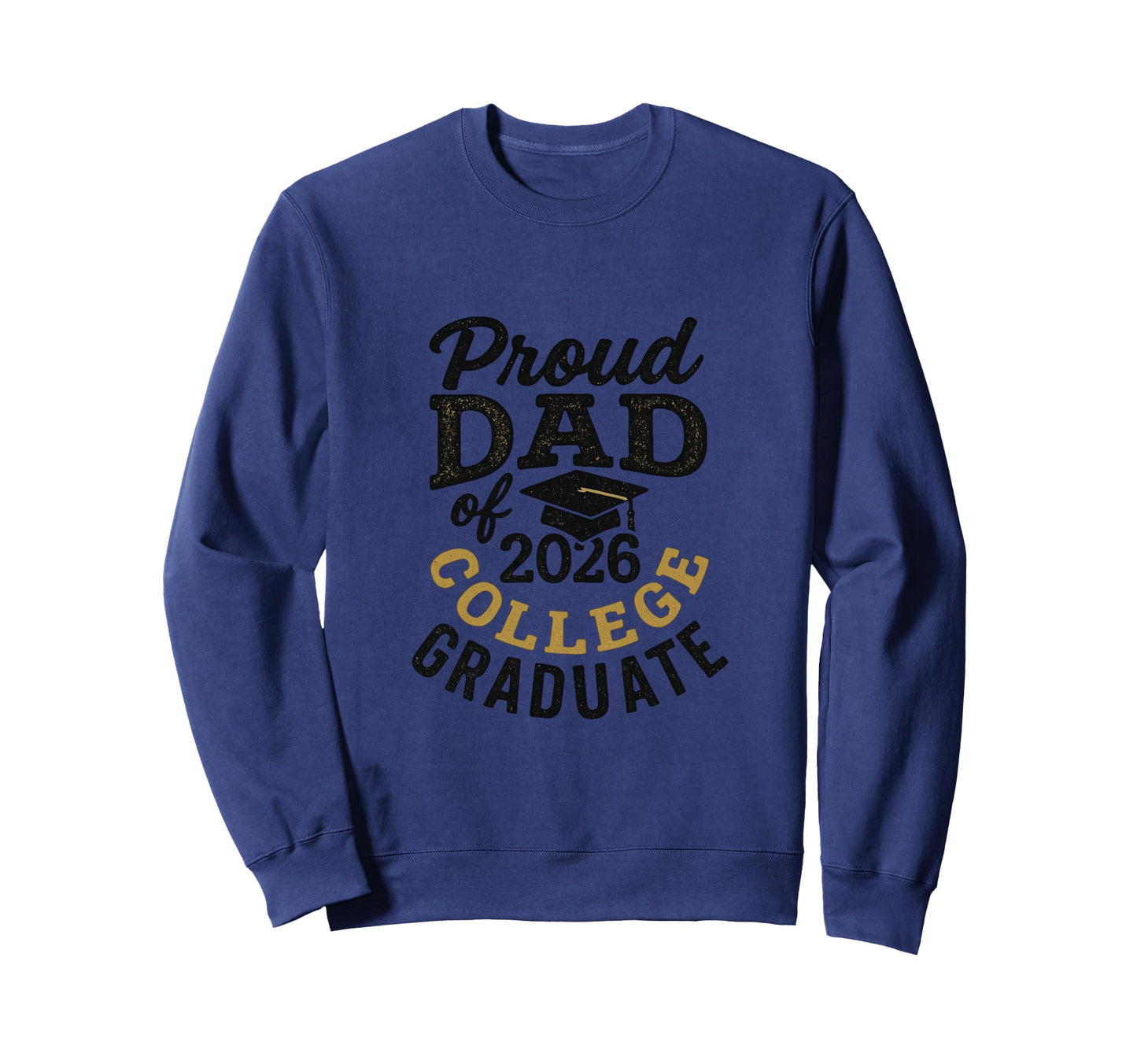 University Graduate Proud Dad Theme Sweatshirt - Fun Novelty Design Unisex - T-Shirt, Sweatshirt, Hoodie