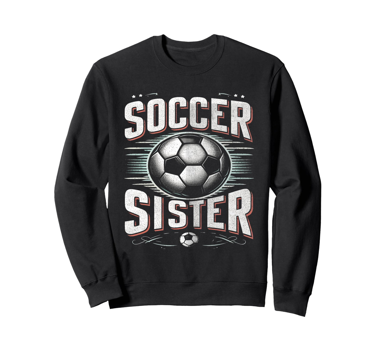Soccer Sister Football Lover Gifts Sweatshirt - Fun Novelty Design Unisex - T-Shirt, Sweatshirt, Hoodie