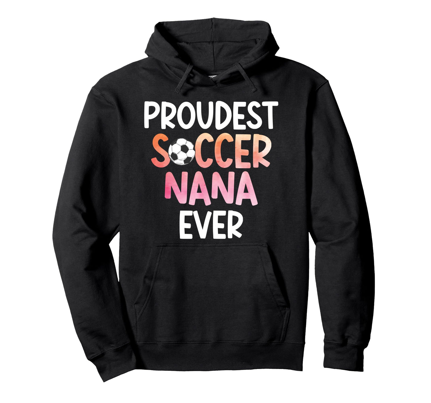 Proudest Soccer Nana Ever Nana Soccer Hoodie - Minimalist Print for Adults - T-Shirt, Sweatshirt, Hoodie