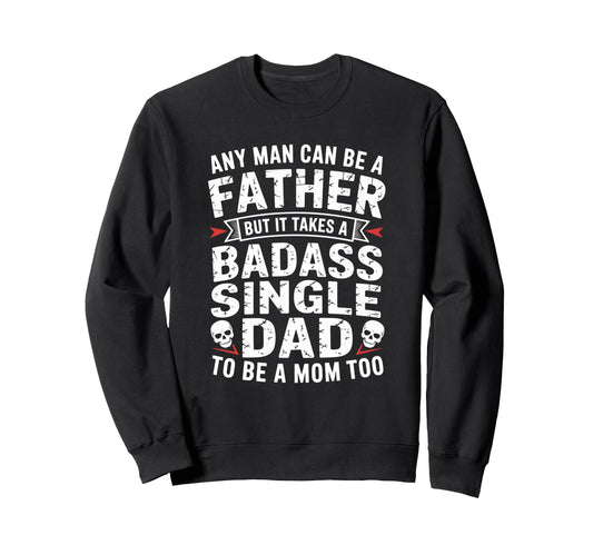Any Can Be Father Takes Badass Sweatshirt - Aesthetic Graphic for Adults - T-Shirt, Sweatshirt, Hoodie