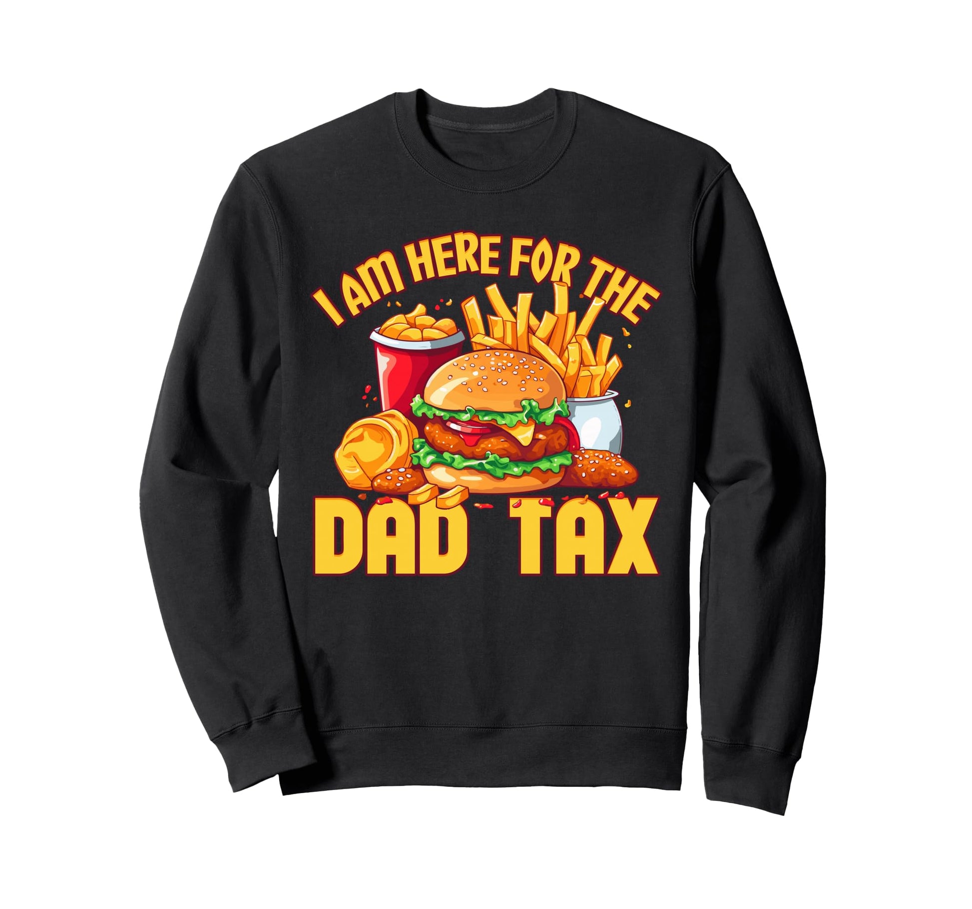Im Here Dad Tax Mens Funny Dad Joke Sweatshirt - Fun Novelty Design Unisex - T-Shirt, Sweatshirt, Hoodie