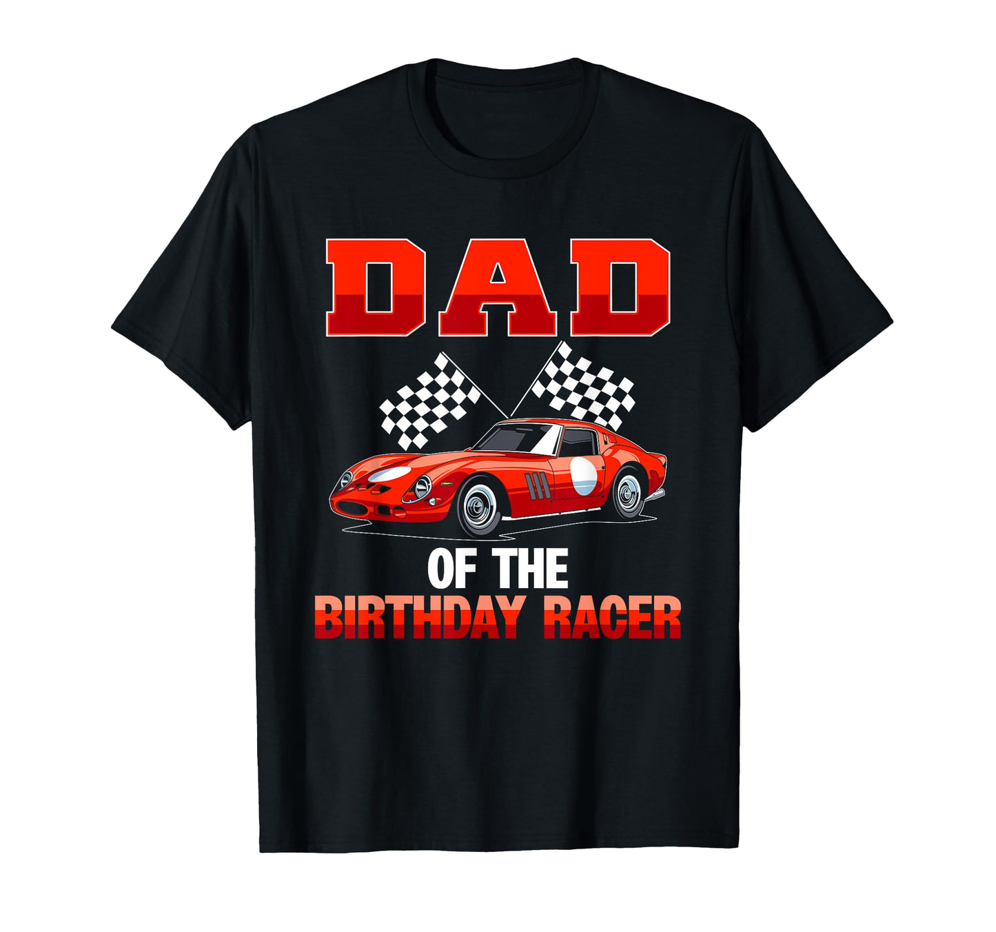 Race Car Party Dad Birthday Racer Racing T-Shirt - Graphic Print Unisex - T-Shirt, Sweatshirt, Hoodie