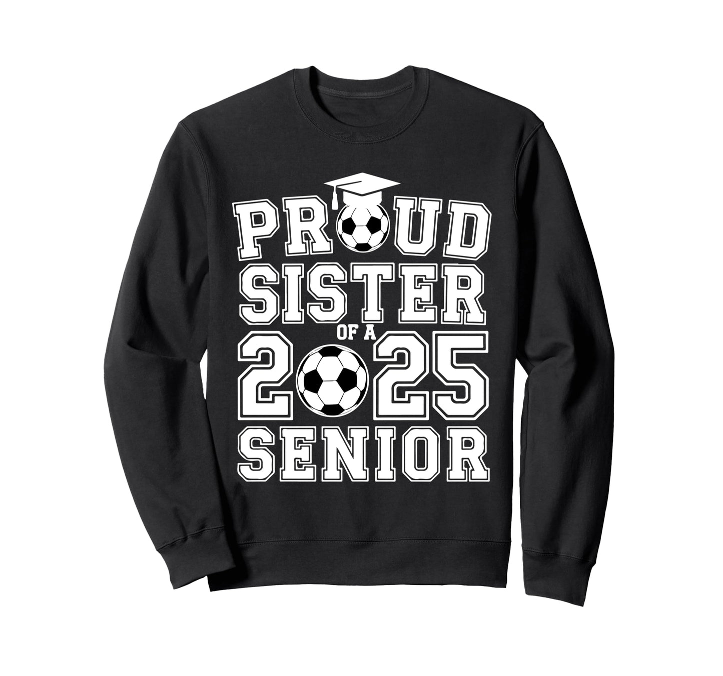 Proud Sister 2025 Senior Graduate Sweatshirt - Trendy Graphic Men Women - T-Shirt, Sweatshirt, Hoodie