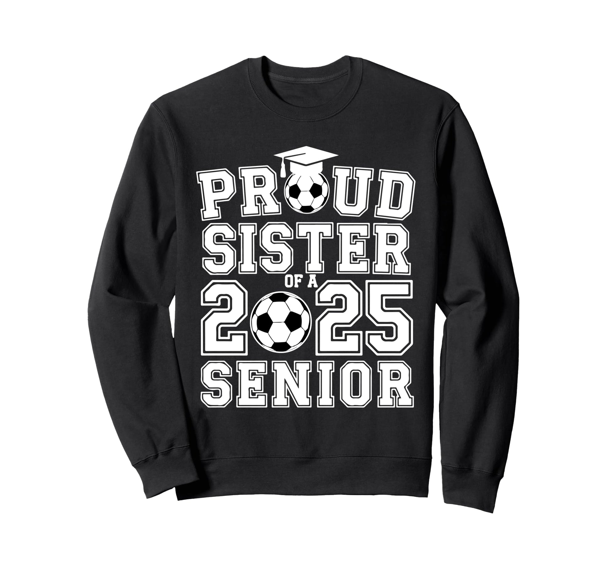 Proud Sister 2025 Senior Graduate Sweatshirt - Trendy Graphic Men Women - T-Shirt, Sweatshirt, Hoodie