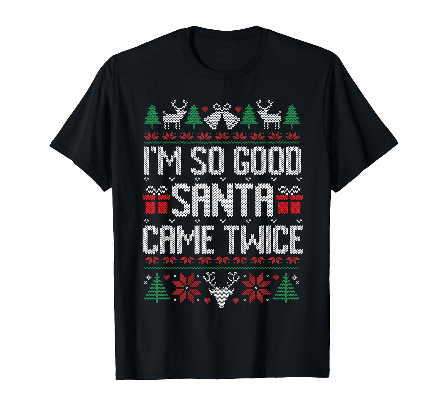 Im So Good Santa Came Twice Matching T-Shirt - Trendy Graphic Unisex - T-Shirt, Sweatshirt, Hoodie