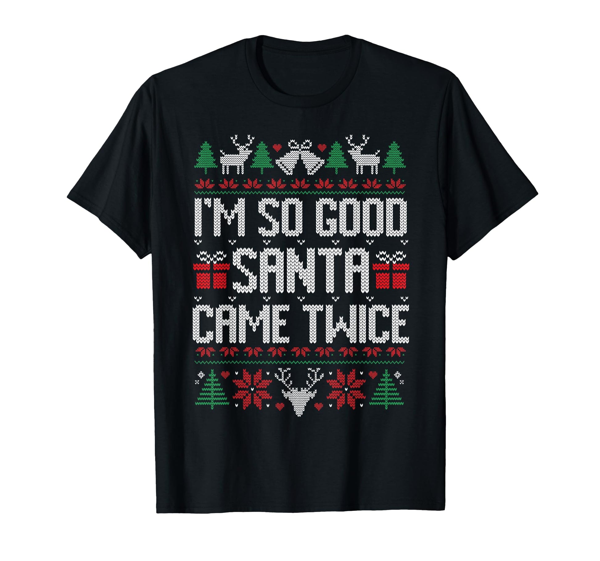Im So Good Santa Came Twice Matching T-Shirt - Trendy Graphic Unisex - T-Shirt, Sweatshirt, Hoodie