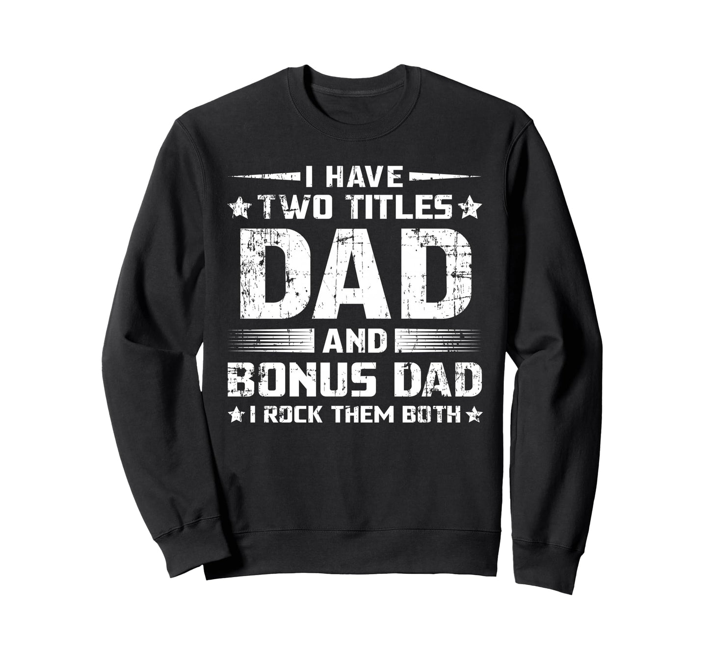 Funny Bonus Dad Mens Fathers Day Sweatshirt - Custom Art Print for Adults - T-Shirt, Sweatshirt, Hoodie