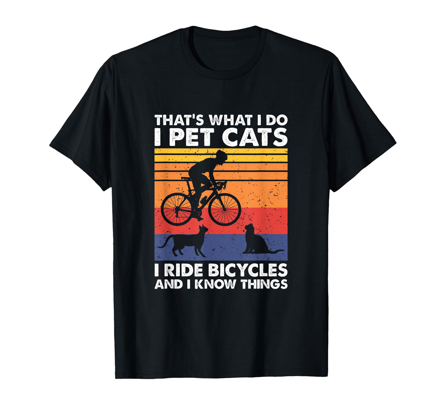 I Pet Cats I Ride Bicycles And I Know T-Shirt - Streetwear Style Unisex - T-Shirt, Sweatshirt, Hoodie
