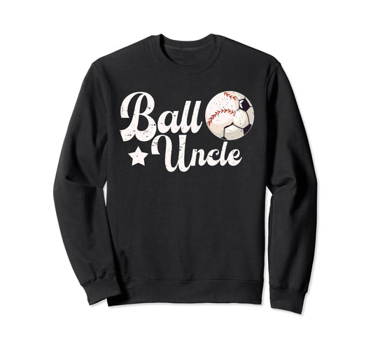 Ball Uncle Proud Soccer Baseball Sweatshirt - Novelty Apparel Men Women - T-Shirt, Sweatshirt, Hoodie