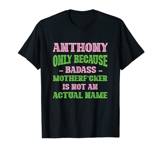 Badass Anthony Name Unique T-Shirt - Casual Everyday Wear Men Women - T-Shirt, Sweatshirt, Hoodie