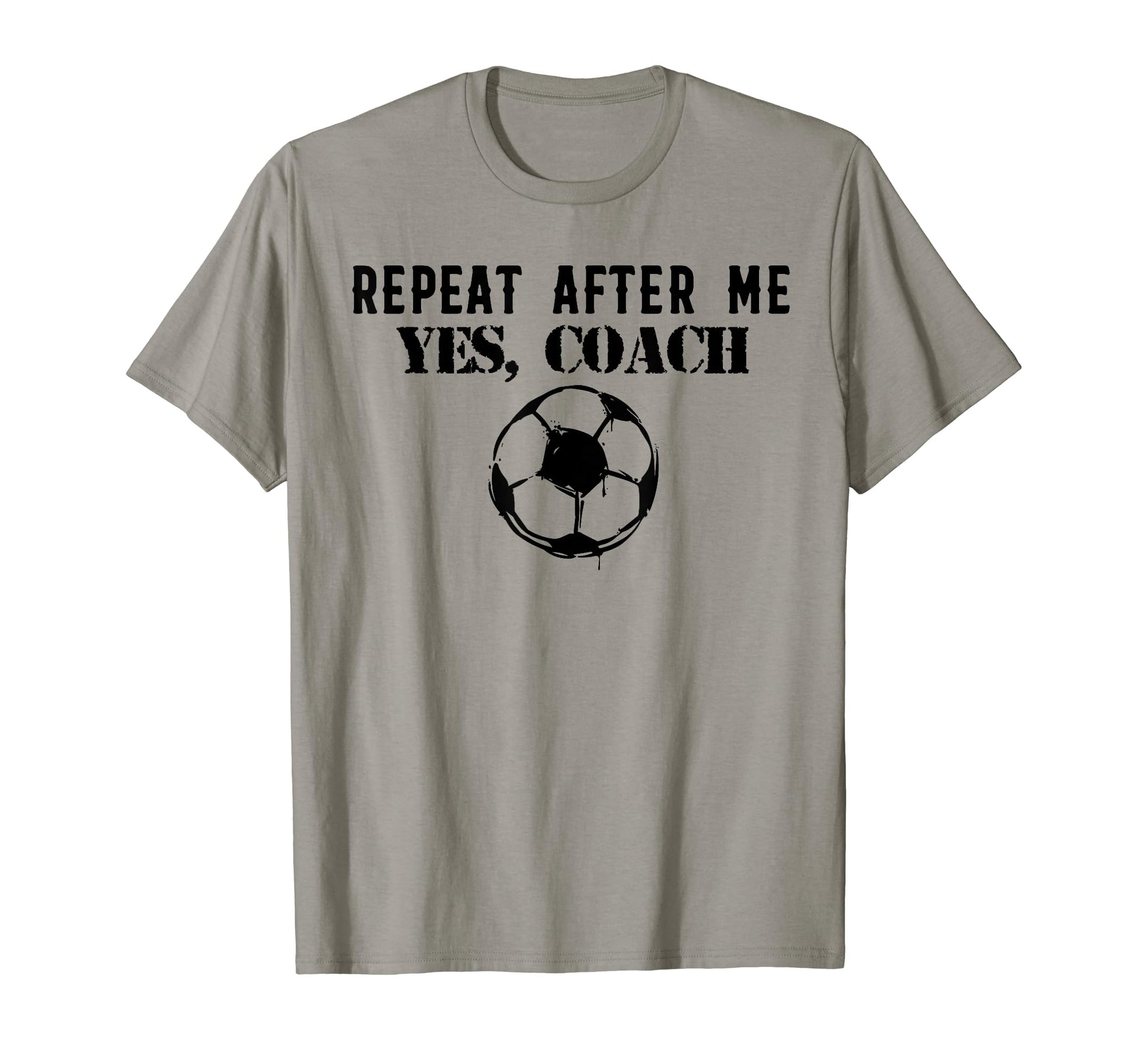 Funny Repeat After Me Yes Coach T-Shirt - Fun Novelty Design Men Women - T-Shirt, Sweatshirt, Hoodie