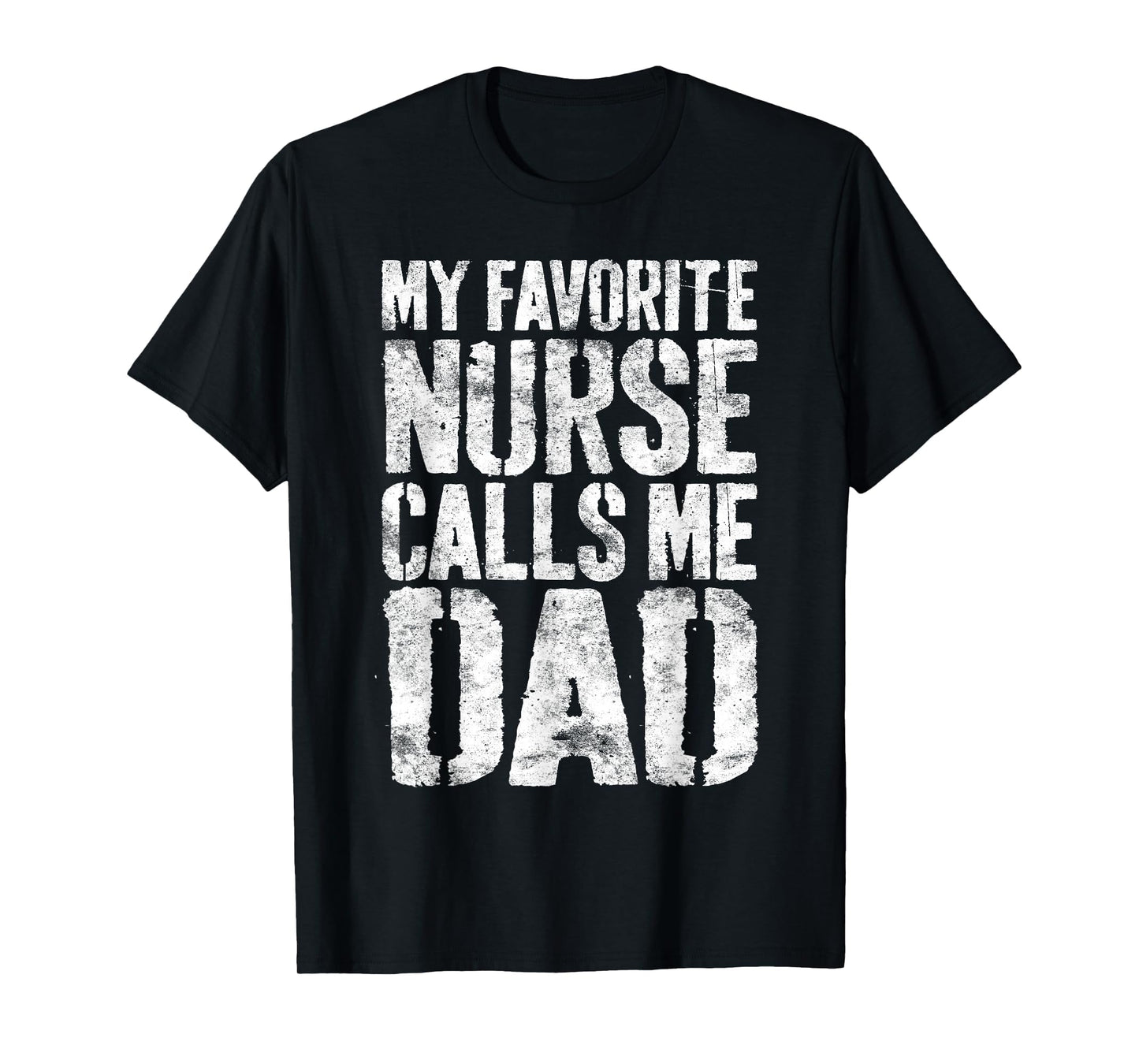 My Favorite Nurse Calls Me Dad Daddy T-Shirt - Trendy Graphic Unisex - T-Shirt, Sweatshirt, Hoodie