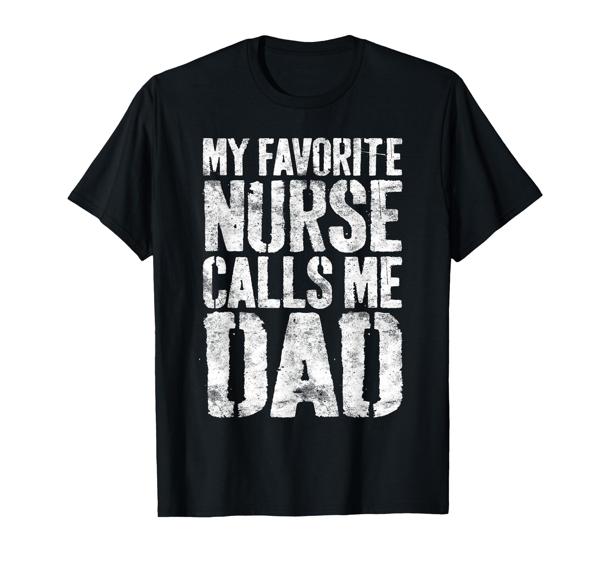 My Favorite Nurse Calls Me Dad Daddy T-Shirt - Trendy Graphic Unisex - T-Shirt, Sweatshirt, Hoodie