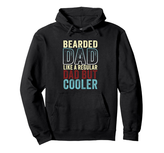 Bearded Dad Like Regular Dad But Cooler Hoodie - Trendy Graphic Unisex - T-Shirt, Sweatshirt, Hoodie
