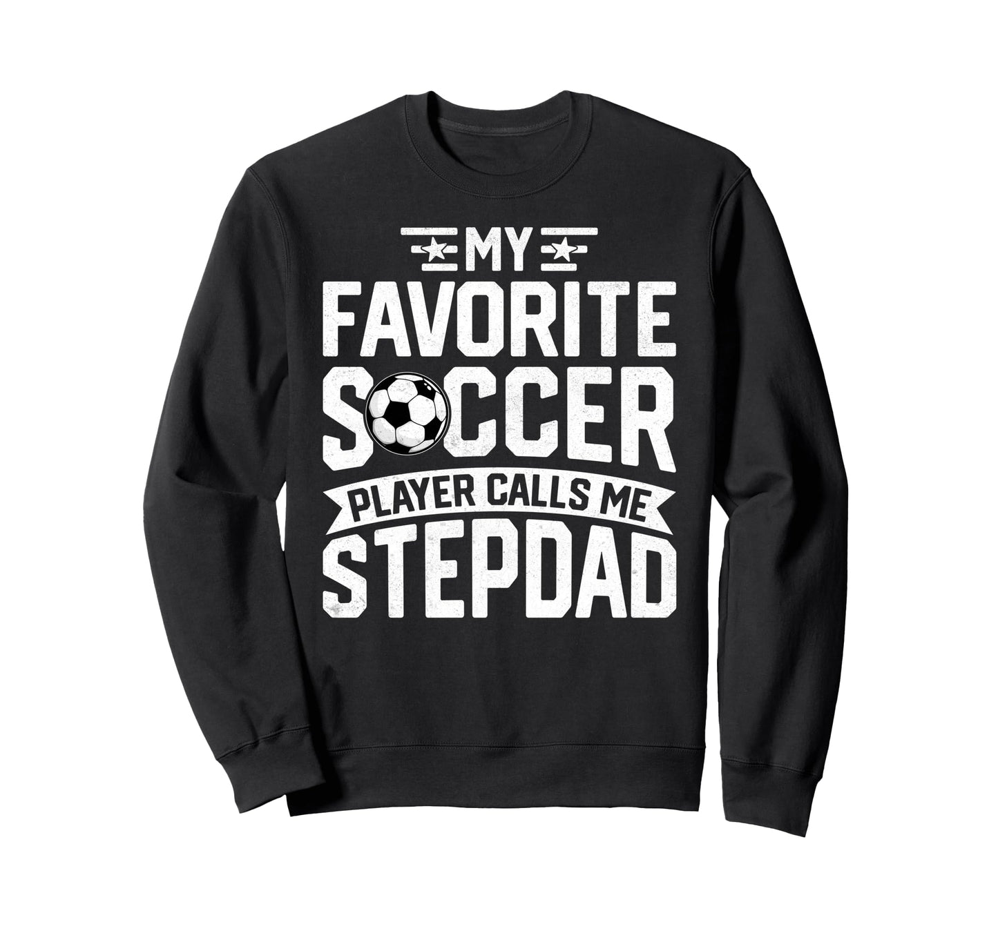 Soccer Player Call Me Stepdad Fathers Sweatshirt - Graphic Print Unisex - T-Shirt, Sweatshirt, Hoodie