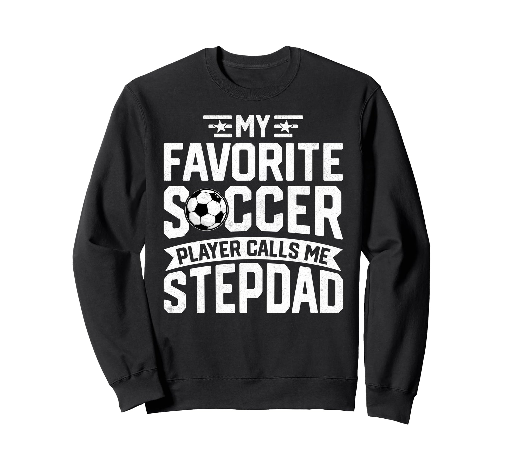 Soccer Player Call Me Stepdad Fathers Sweatshirt - Graphic Print Unisex - T-Shirt, Sweatshirt, Hoodie