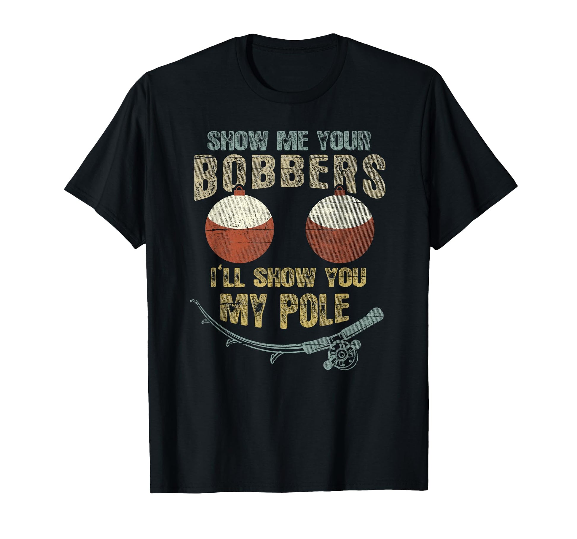 Show Me Your Bobbers Ill Show You My T-Shirt - Casual Everyday Wear Unisex - T-Shirt, Sweatshirt, Hoodie