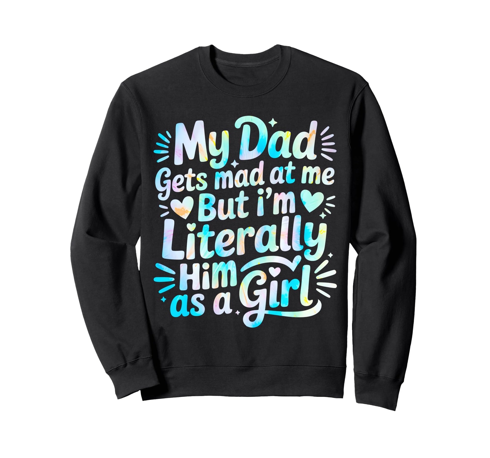 My Dad Gets Mad Me But Im Literally Him Sweatshirt - Graphic Print Unisex - T-Shirt, Sweatshirt, Hoodie