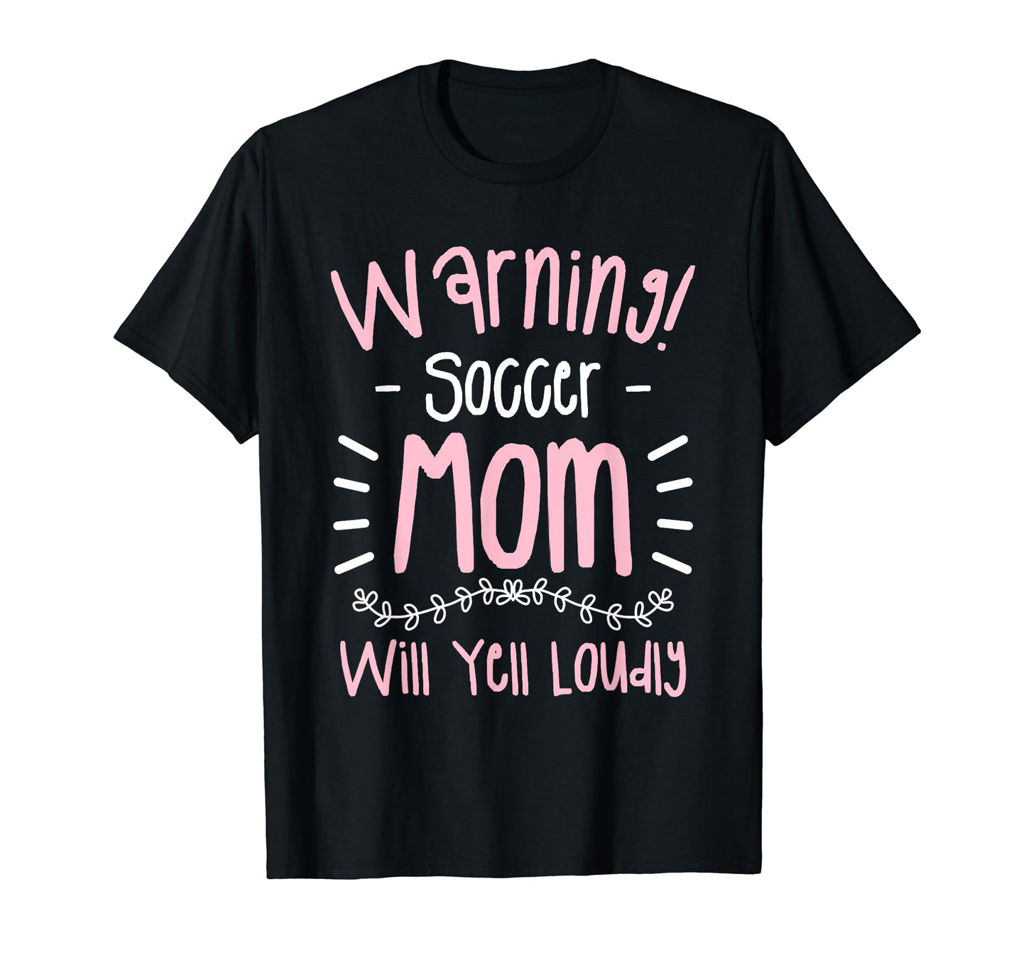 Warning Soccer Mom Will Yell Loudly T-Shirt - Unique Graphic Unisex - T-Shirt, Sweatshirt, Hoodie
