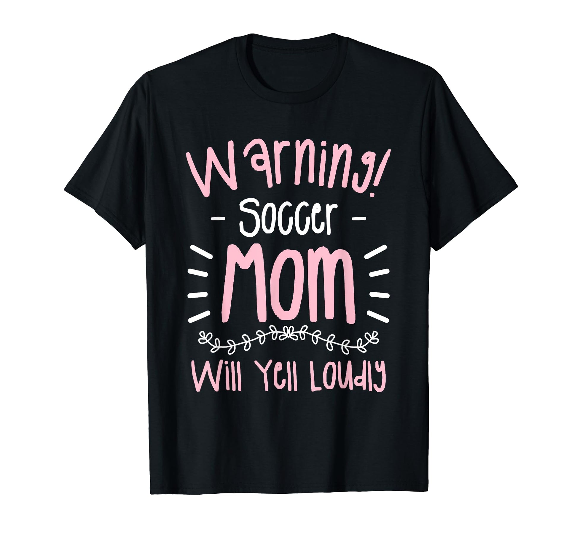 Warning Soccer Mom Will Yell Loudly T-Shirt - Unique Graphic Unisex - T-Shirt, Sweatshirt, Hoodie