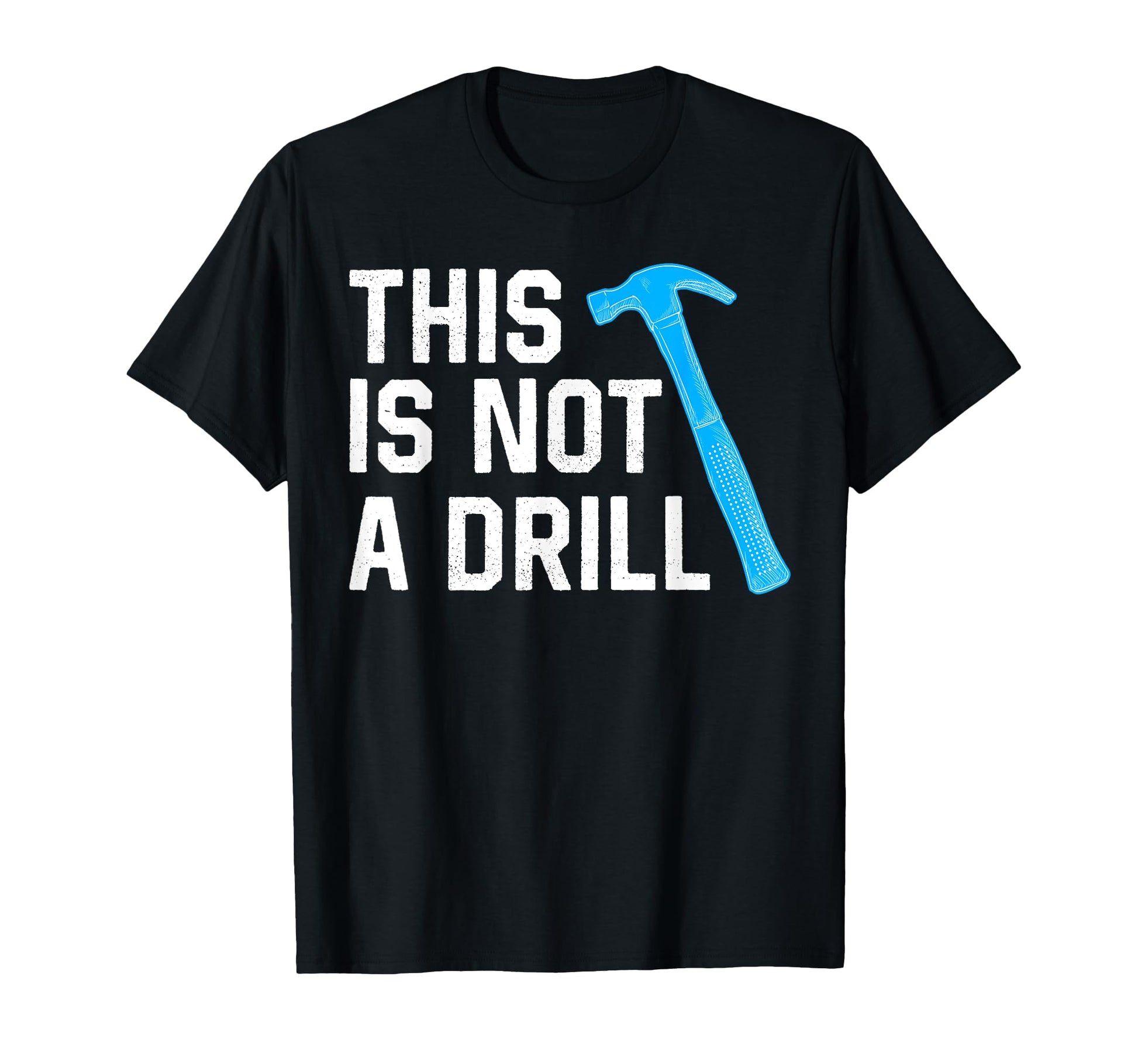 This Is Not Drill Funny Hammer T-Shirt - Casual Everyday Wear for Adults - T-Shirt, Sweatshirt, Hoodie