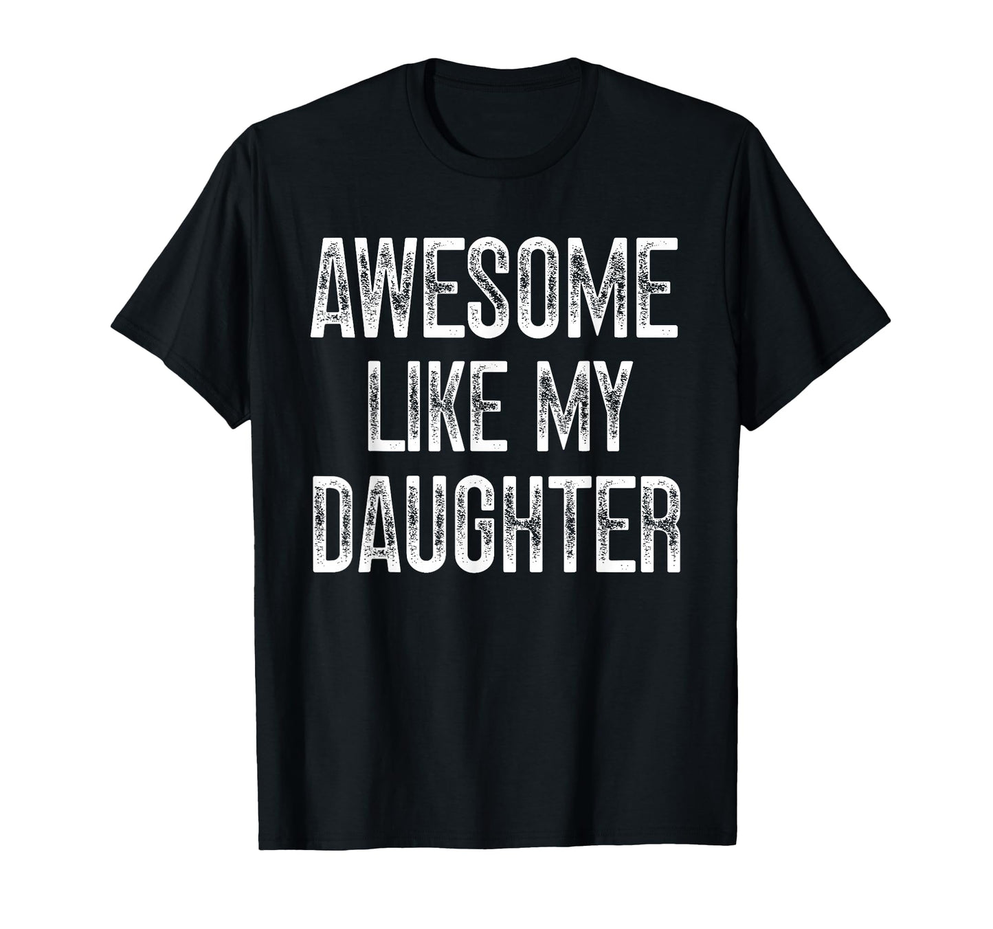 Awesome Like My Daughter Fathers Day Dad T-Shirt - Custom Art Print Unisex - T-Shirt, Sweatshirt, Hoodie