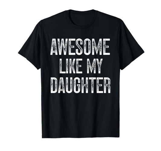 Awesome Like My Daughter Fathers Day Dad T-Shirt - Custom Art Print Unisex - T-Shirt, Sweatshirt, Hoodie