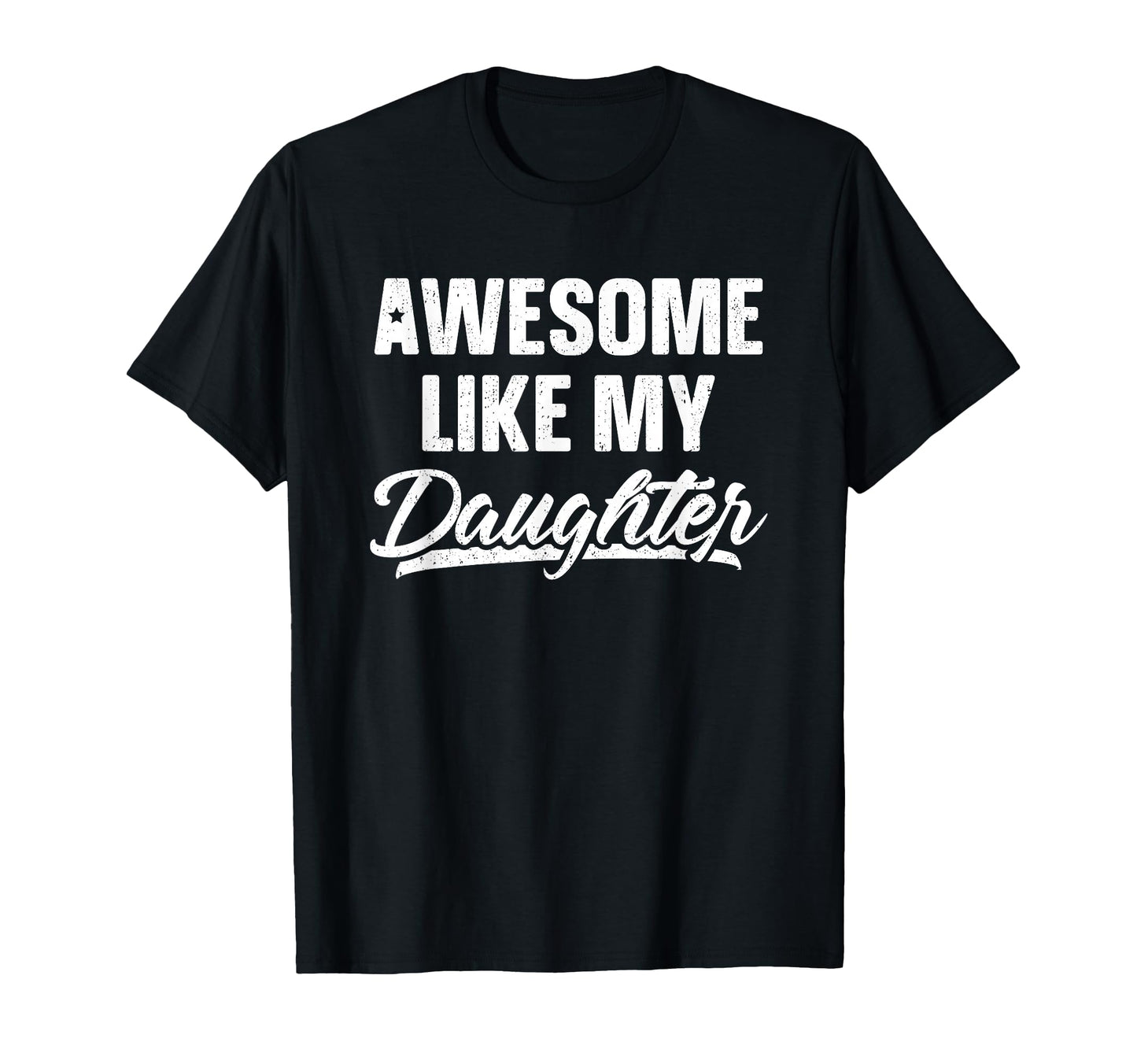 Awesome Like My Daughter Dad Gift T-Shirt - Novelty Apparel Men Women - T-Shirt, Sweatshirt, Hoodie