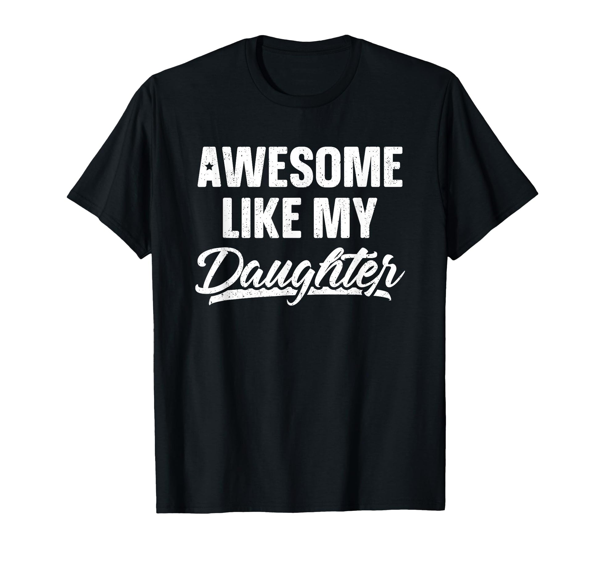 Awesome Like My Daughter Dad Gift T-Shirt - Novelty Apparel Men Women - T-Shirt, Sweatshirt, Hoodie