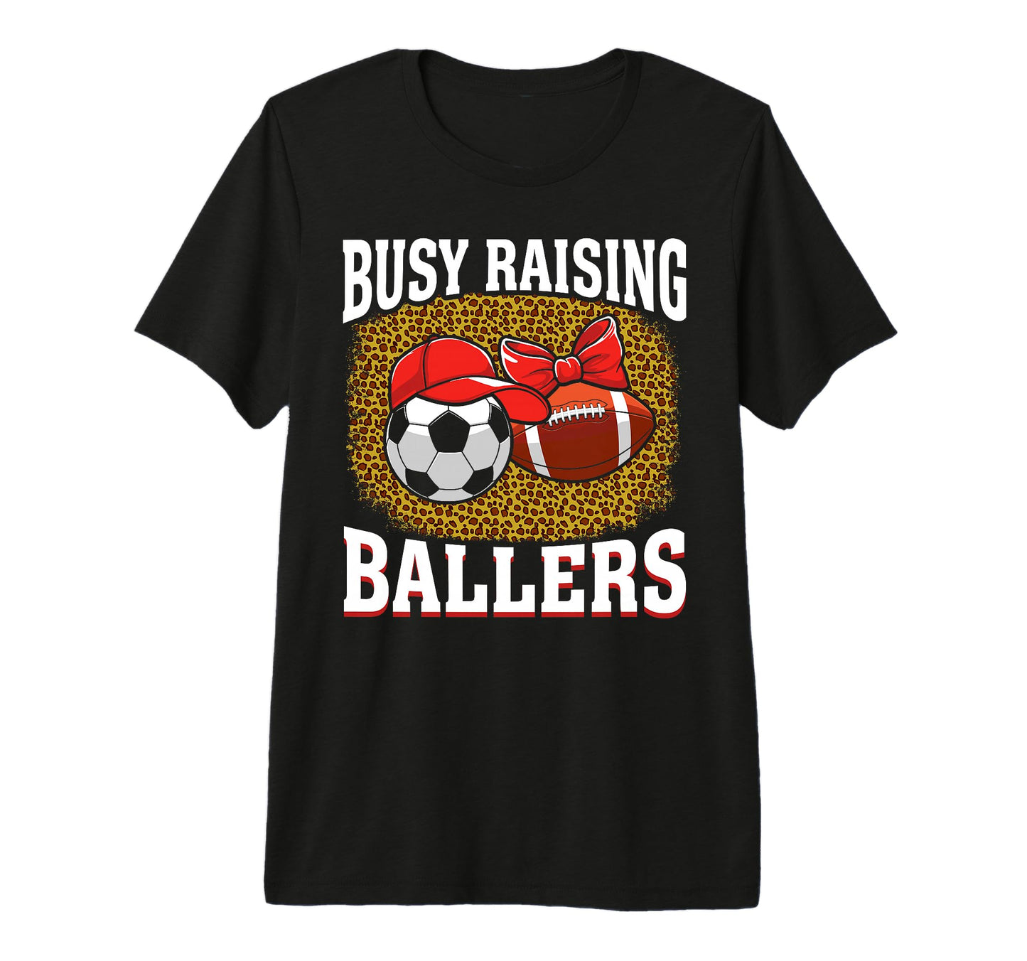 Busy Raising Ballers Soccer Football Mom T-Shirt - Graphic Print Men Women - T-Shirt, Sweatshirt, Hoodie