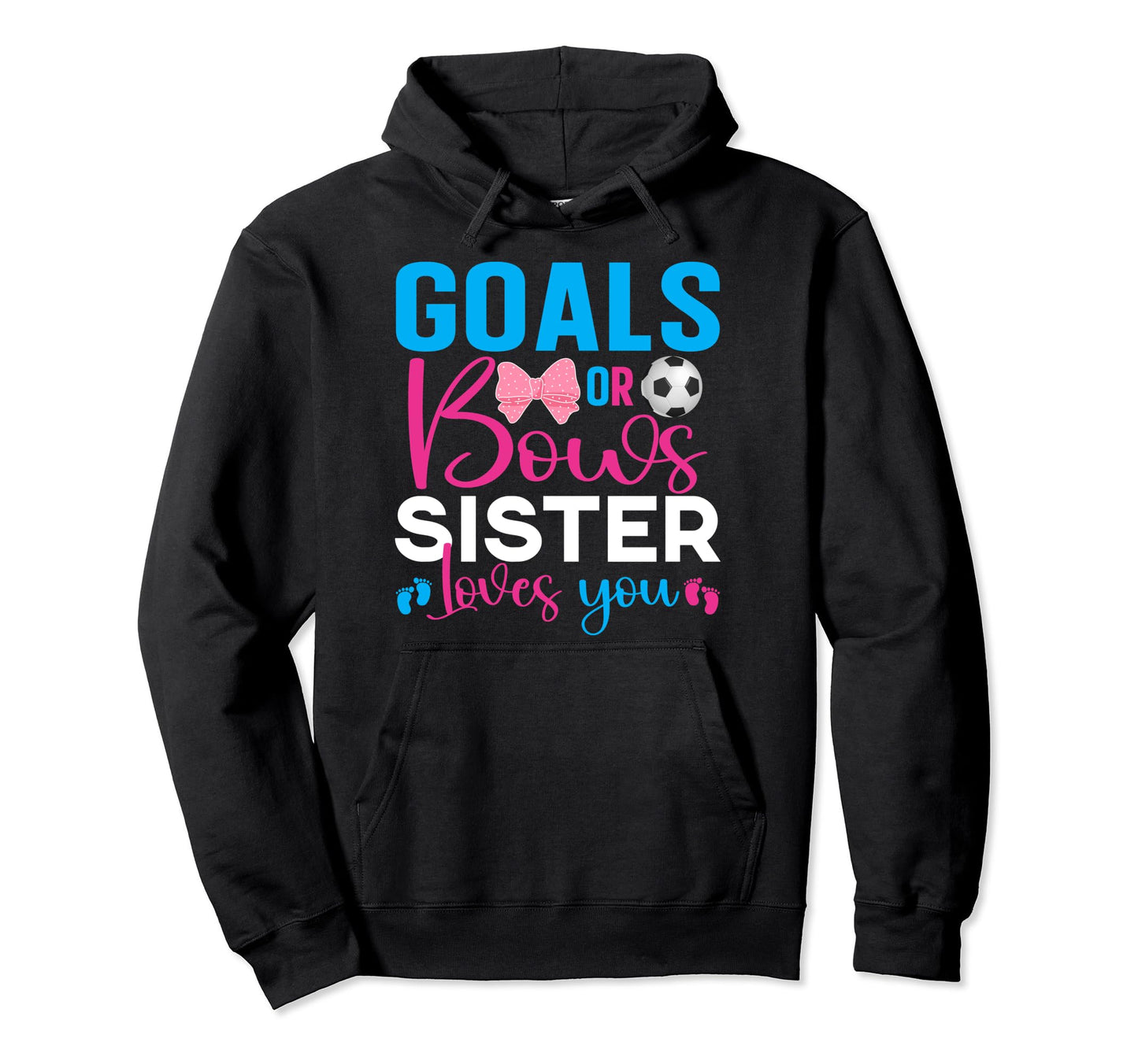 Goals Or Bows Sister Loves You Gender Hoodie - Minimalist Print Unisex - T-Shirt, Sweatshirt, Hoodie