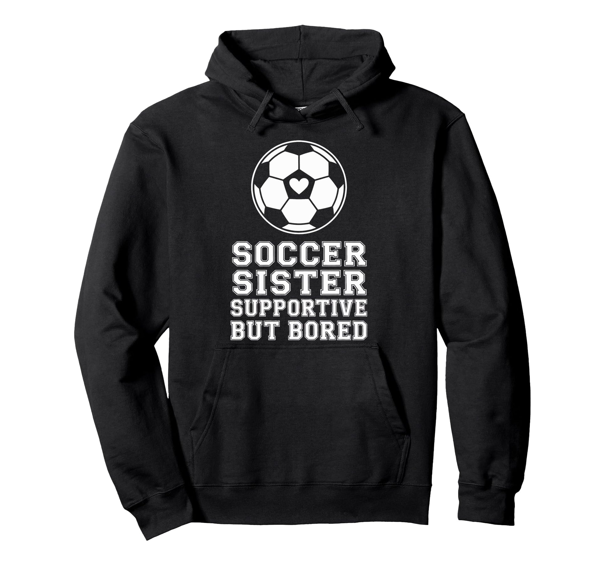 Proud Soccer Sister Supportive But Hoodie - Streetwear Style for Adults - T-Shirt, Sweatshirt, Hoodie
