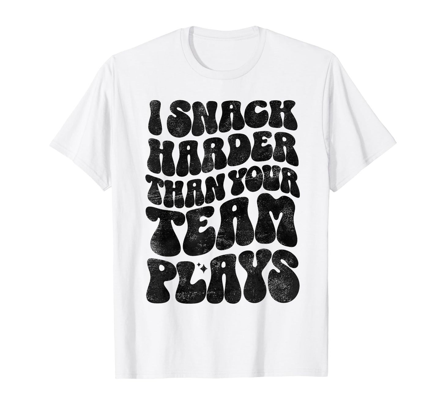 I Snack Harder Than Your Team Plays T-Shirt - Unique Graphic Unisex - T-Shirt, Sweatshirt, Hoodie
