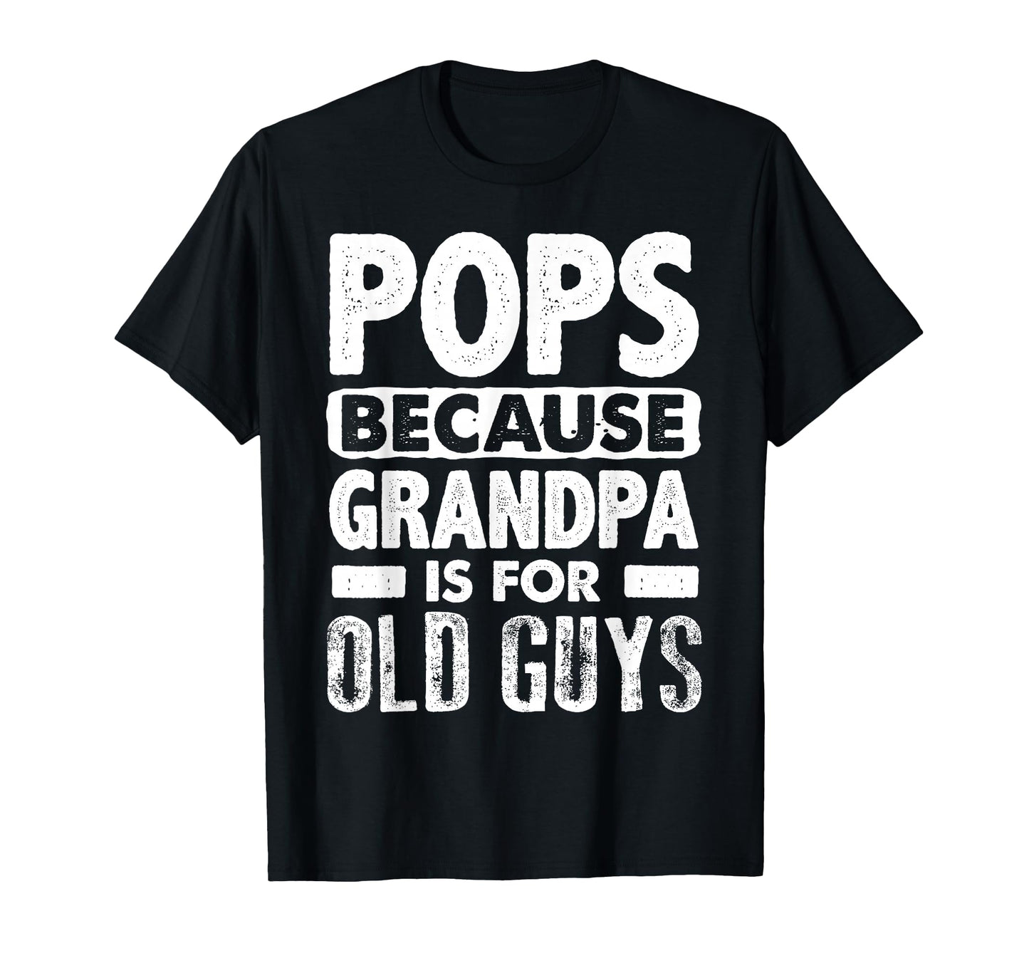Pops Because Grandpa Is Old Guys T-Shirt - Unique Graphic Men Women - T-Shirt, Sweatshirt, Hoodie